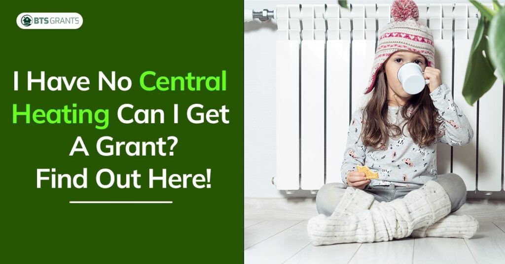 Read more about the article I Have No Central Heating Can I Get A Grant? Find Out Now!