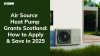 Air Source Heat Pump Grants Scotland: How to Apply & Save in 2025