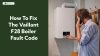 Fix Vaillant F28 Boiler Fault Code Error – Expert 2025 Guide