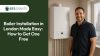 Boiler Installation in London Made Easy: How to Get One Free